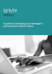 A guide to managing your teenager's personal information online - Igniyte